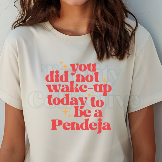 Don't Be A Pendeja | Graphic T-shirt