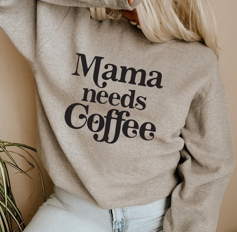 Mama needs Coffee | Graphic Sweatshirt or Tshirt